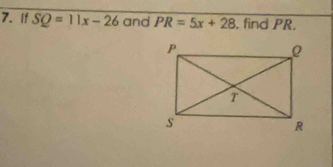7. if sq = 11x - 26 and pr = 5x + 28, find pr.