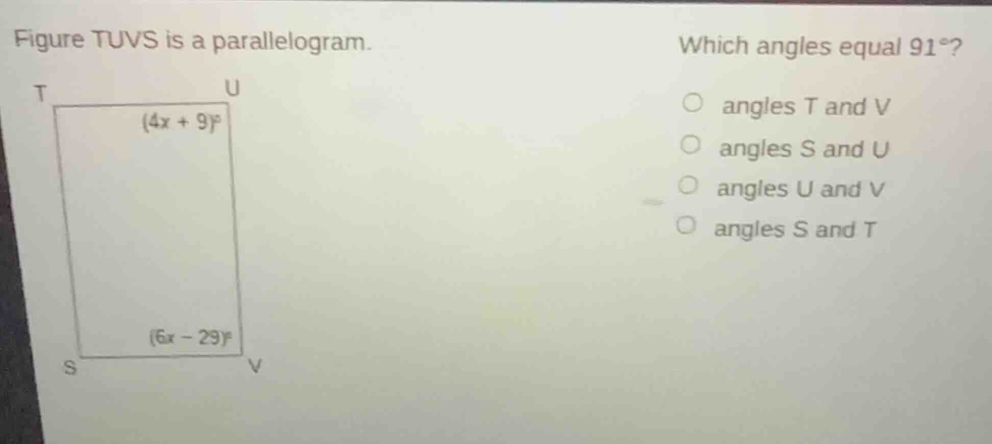 figure tuvs is a parallelogram. which angles equal 91°? (4x + 9)° (6x -…