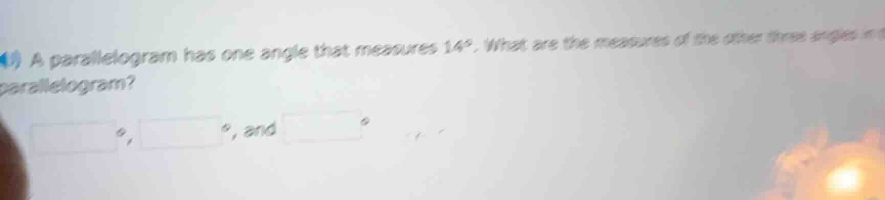 4.) a parallelogram has one angle that measures 14°, what are the measu…
