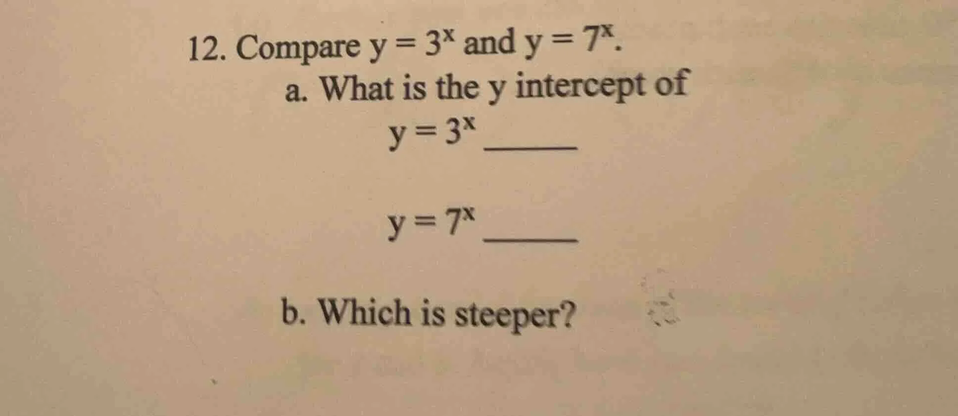 12. compare $y = 3^x$ and $y = 7^x$. a. what is the y intercept of $y =…