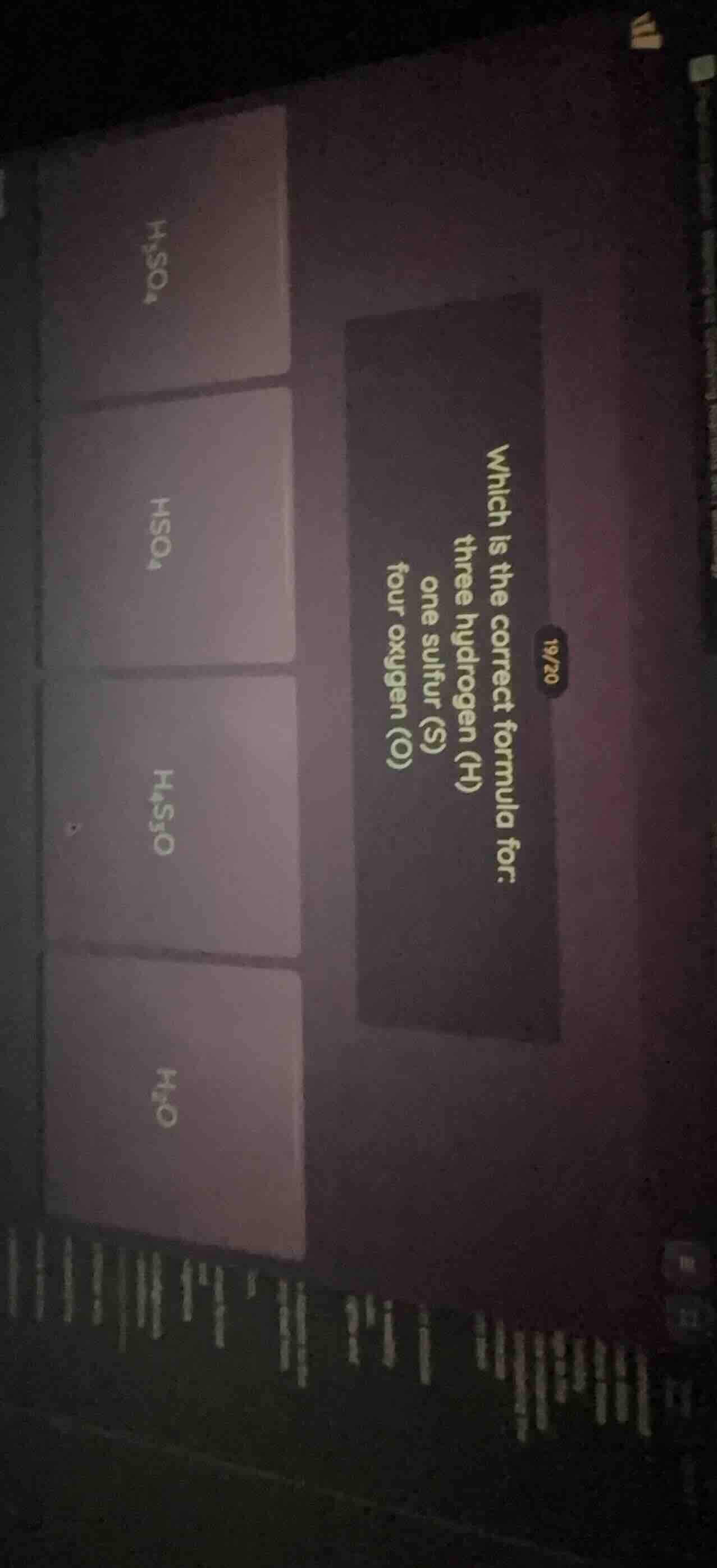 19/20 which is the correct formula for: three hydrogen (h) one sulfur (…