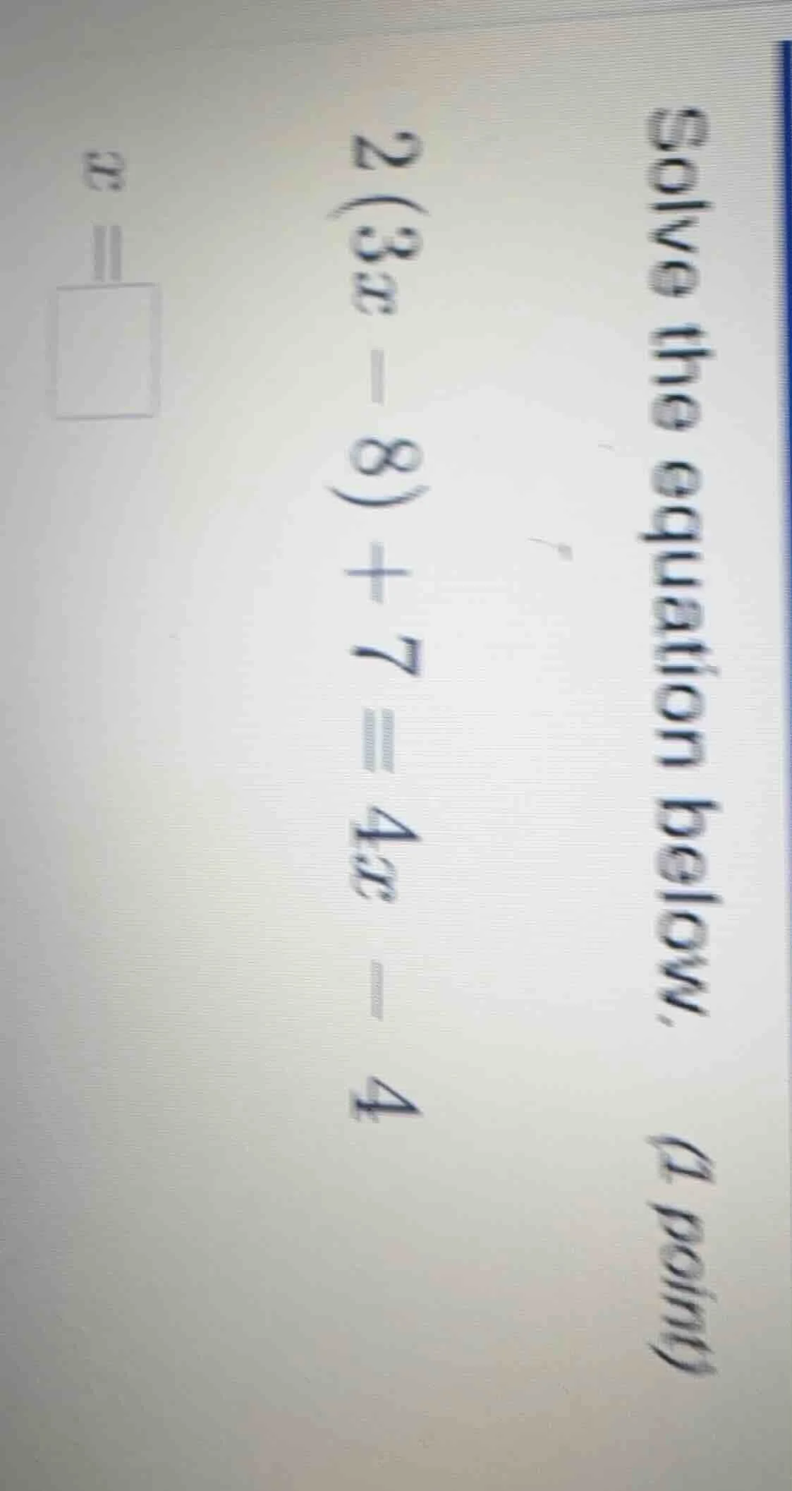 solve the equation below. (1 point) 2(3x - 8) + 7 = 4x - 4 x = \\boxed{}