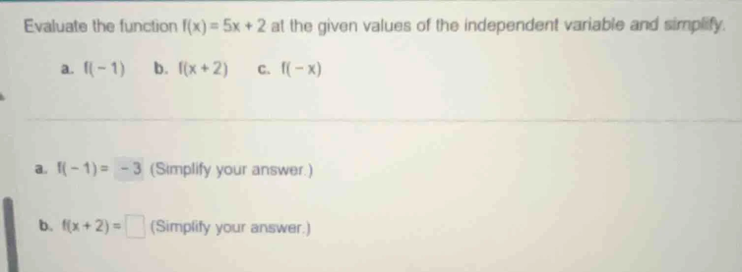 evaluate the function ( f(x) = 5x + 2 ) at the given values of the inde…