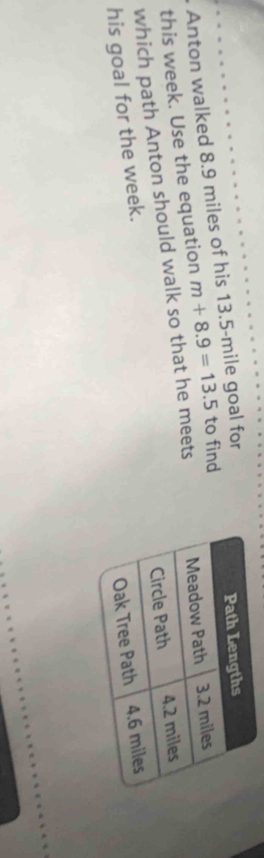 anton walked 8.9 miles of his 13.5 - mile goal for this week. use the e…