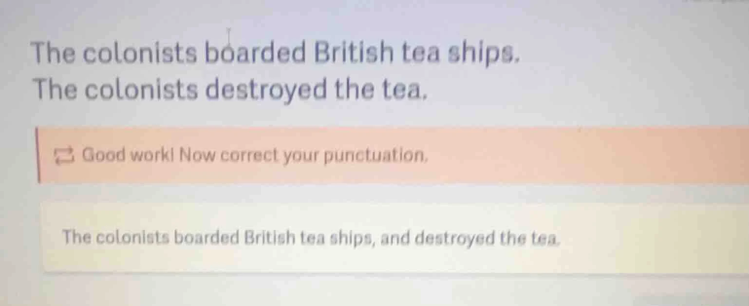 the colonists boarded british tea ships. the colonists destroyed the te…