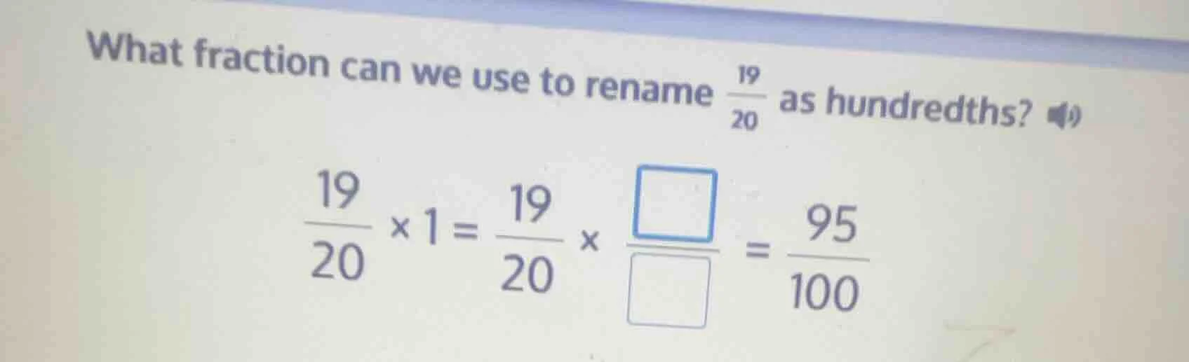 what fraction can we use to rename \\(\\frac{19}{20}\\) as hundredths? …