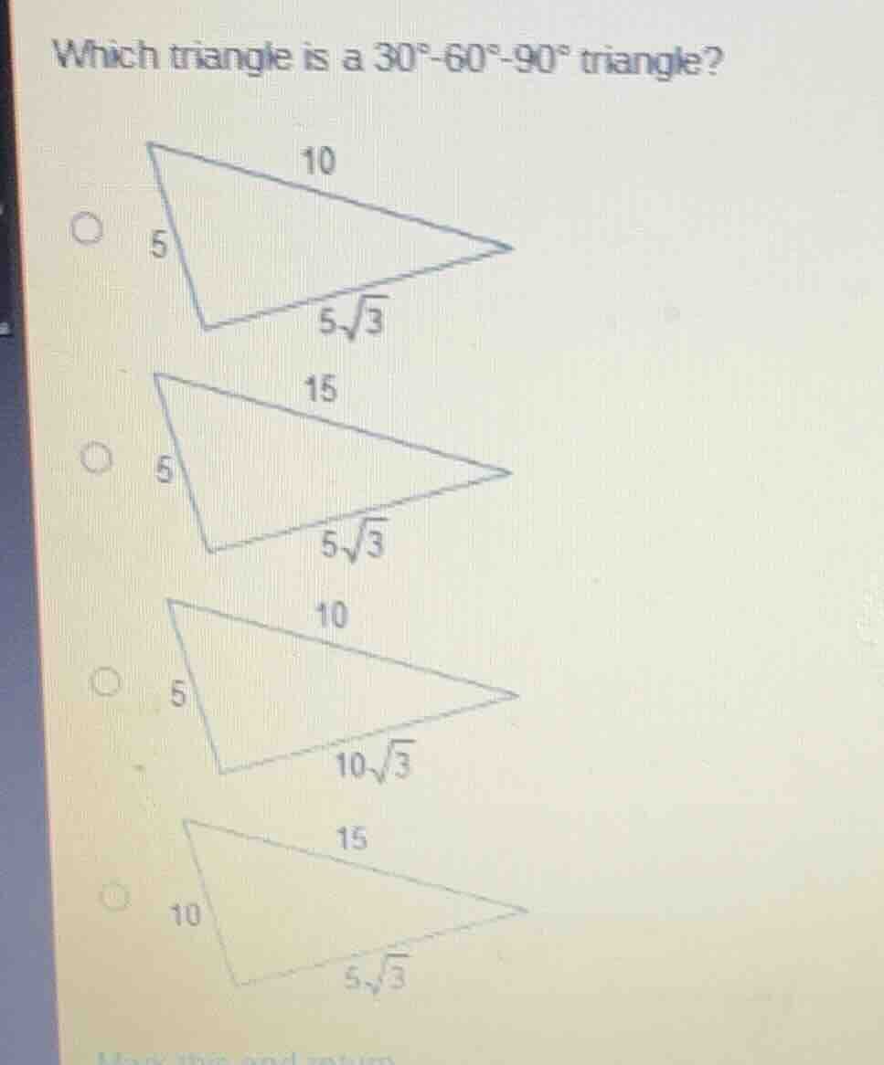 which triangle is a 30°-60°-90° triangle? 10 5 5√3 15 5 5√3 10 5 10√3 1…