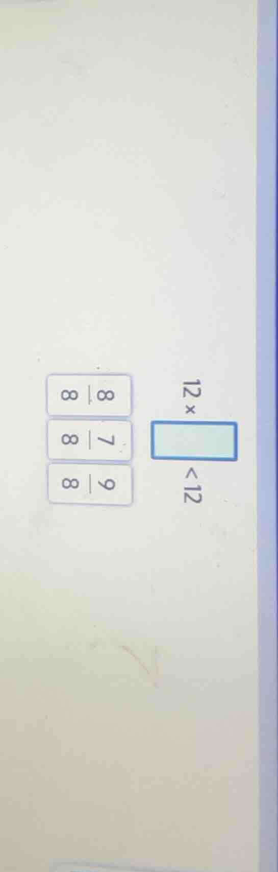 12×□<12，选项为\\(\frac{8}{8}\\)、\\(\frac{7}{8}\\)、\\(\frac{9}{8}\\)
