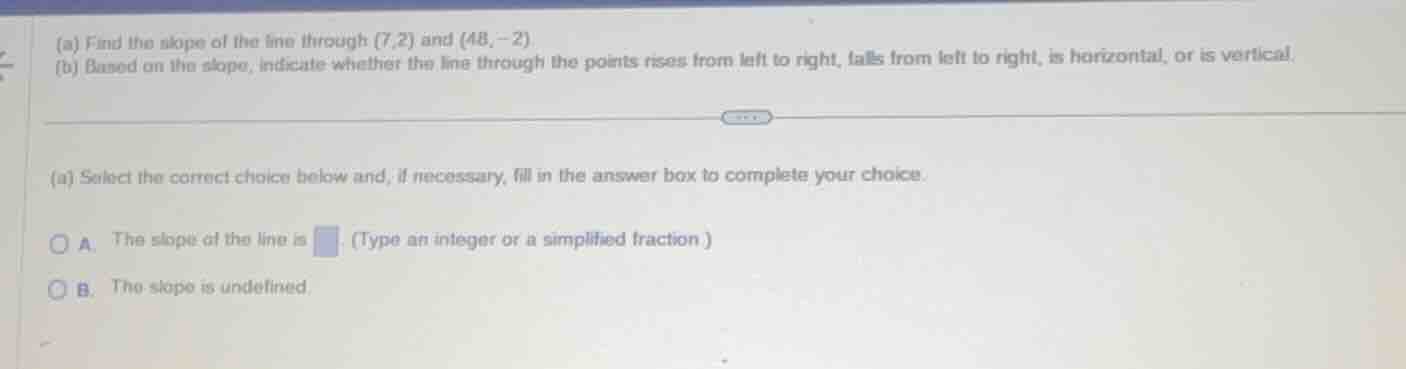 (a) find the slope of the line through (7,2) and (48, -2) (b) based on …