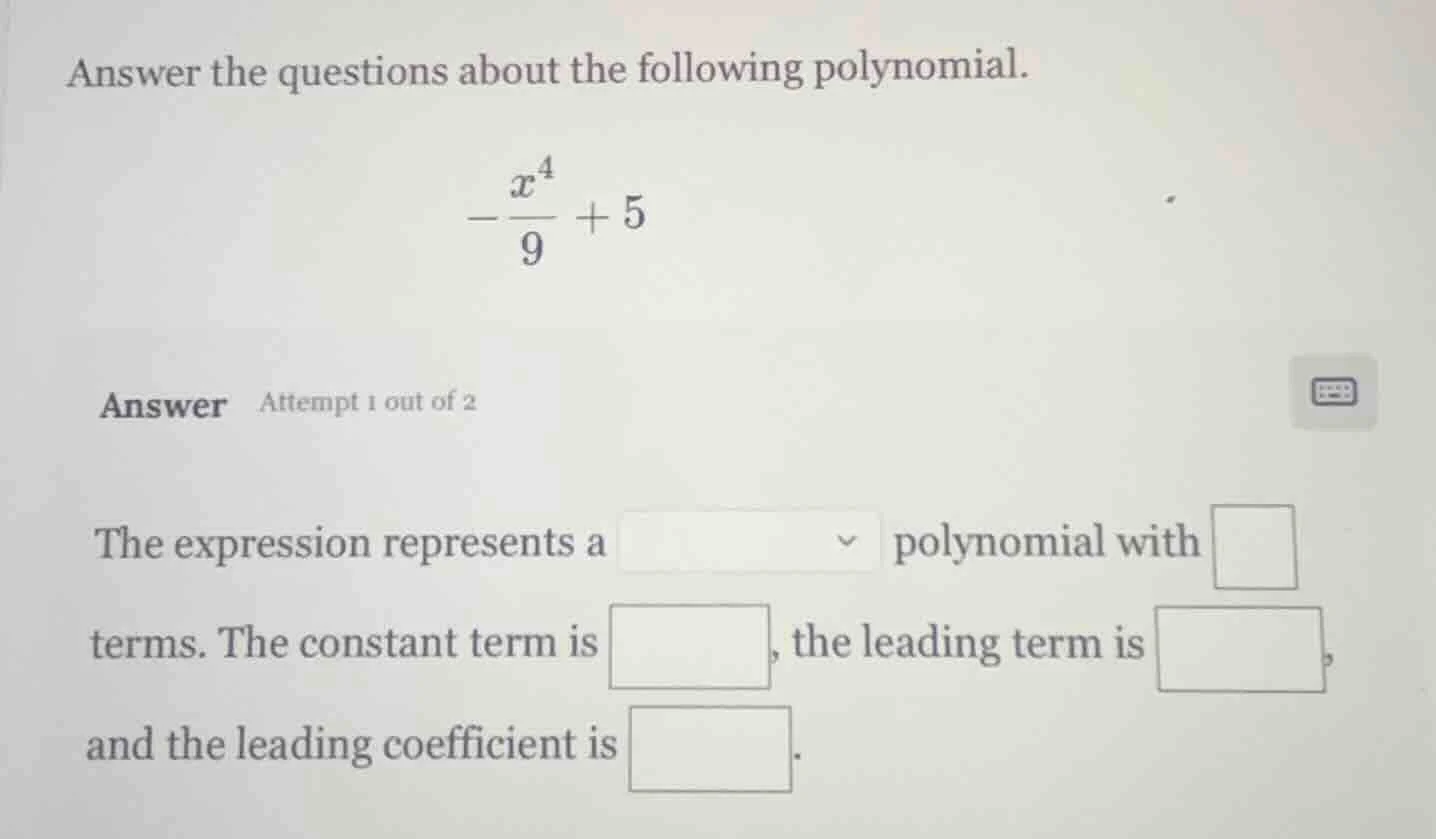 answer the questions about the following polynomial. $-dfrac{x^4}{9} + …