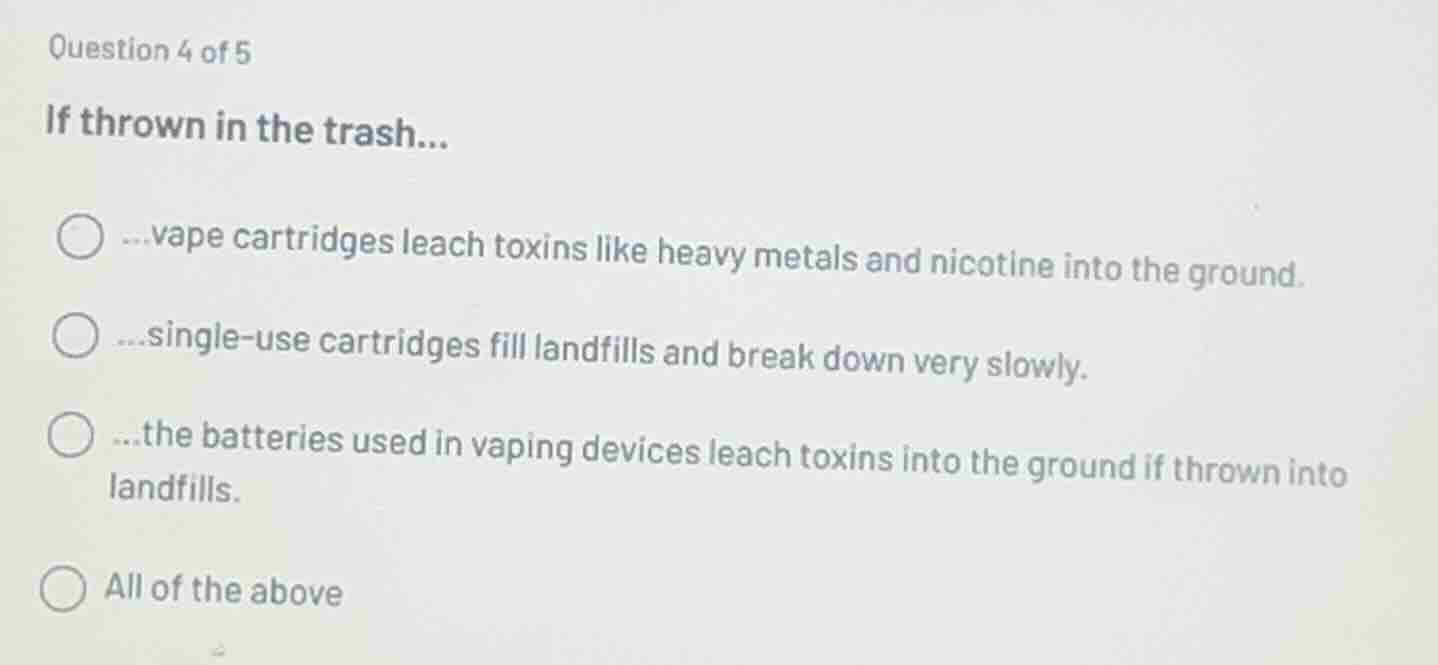 question 4 of 5 if thrown in the trash... ...vape cartridges leach toxi…