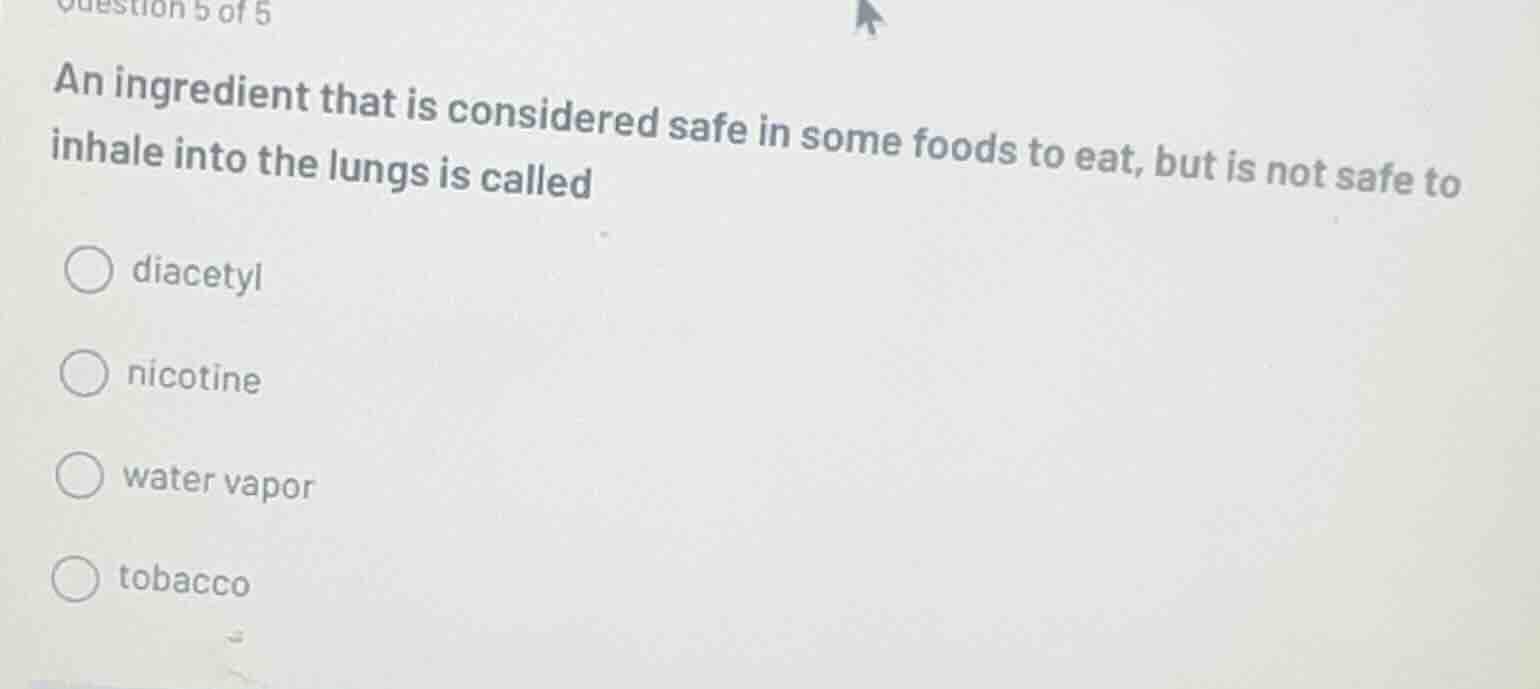 question 5 of 5 an ingredient that is considered safe in some foods to …
