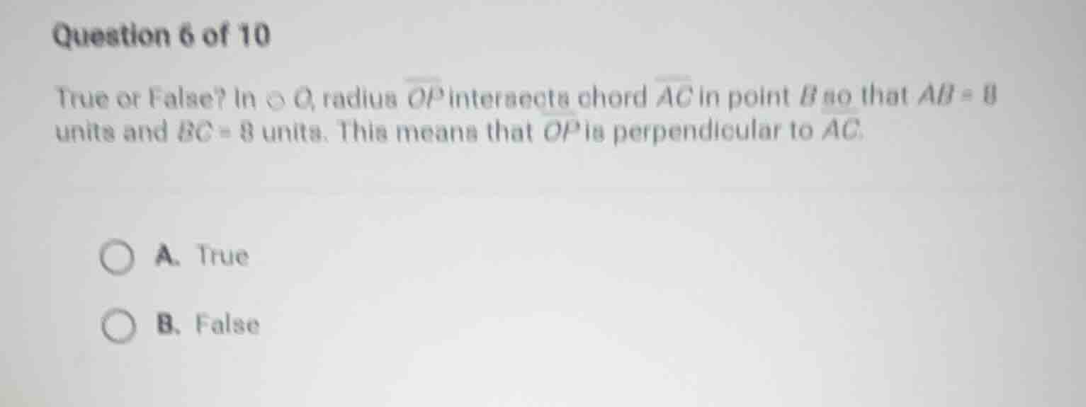 question 6 of 10 true or false? in ⊙ o, radius (overline{op}) intersect…