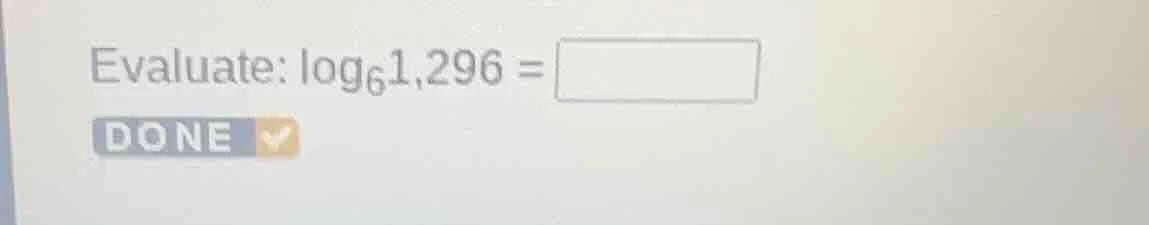 evaluate: \\(\\log_{6}1,296 = \\square\\) done