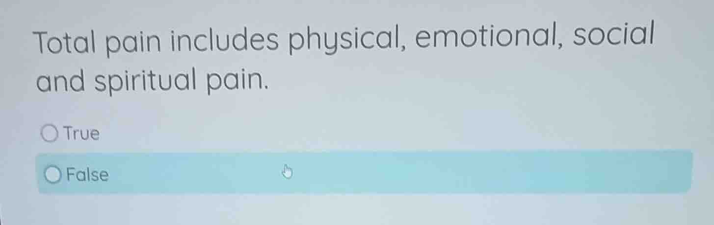 total pain includes physical, emotional, social and spiritual pain. tru…
