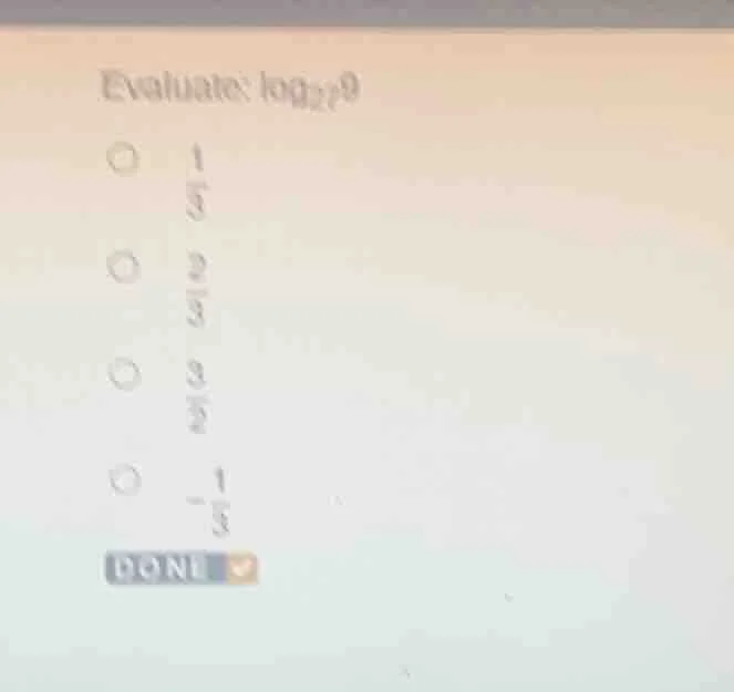 evaluate: \\log_{27}9\ \\bigcirc\\ \\ \\ \\ \\frac{1}{3}\ \\bigcirc\\ \…