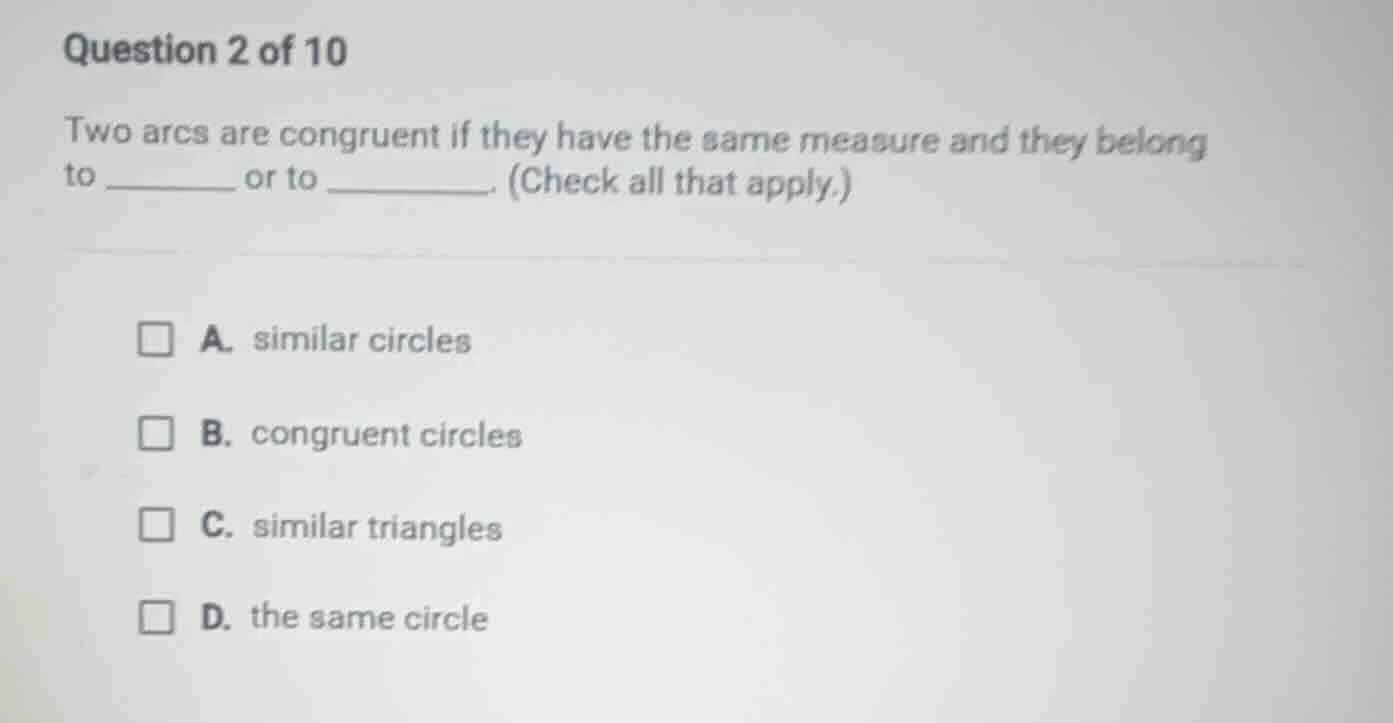 question 2 of 10 two arcs are congruent if they have the same measure a…