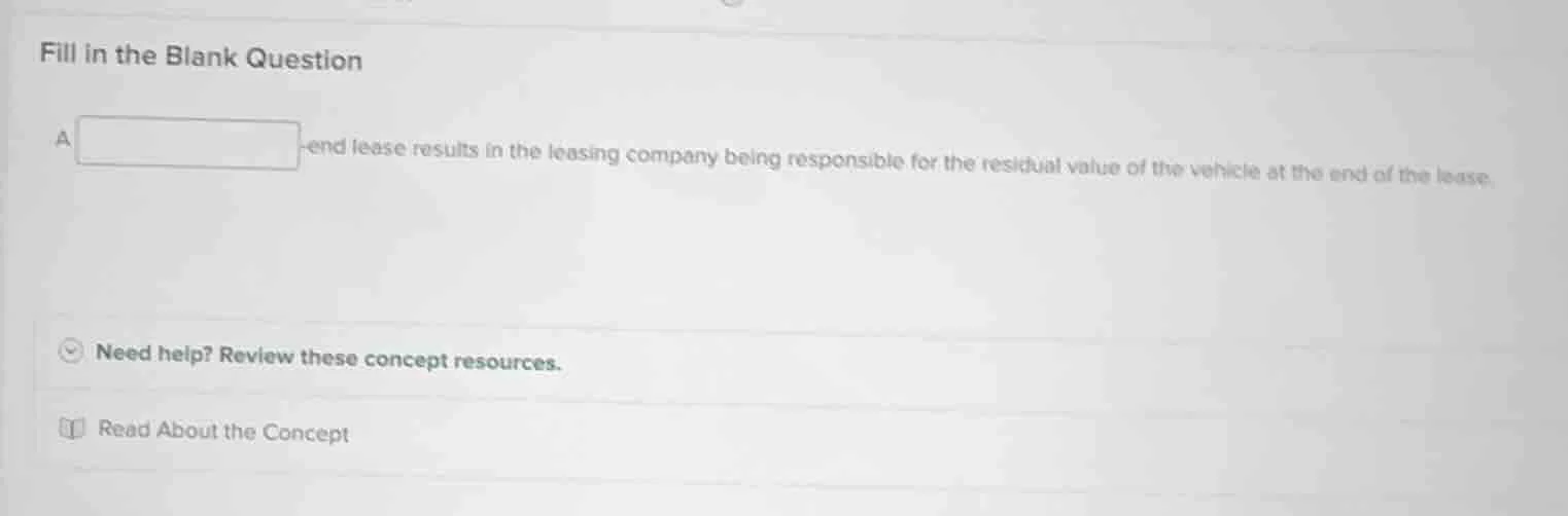 fill in the blank question a end lease results in the leasing company b…