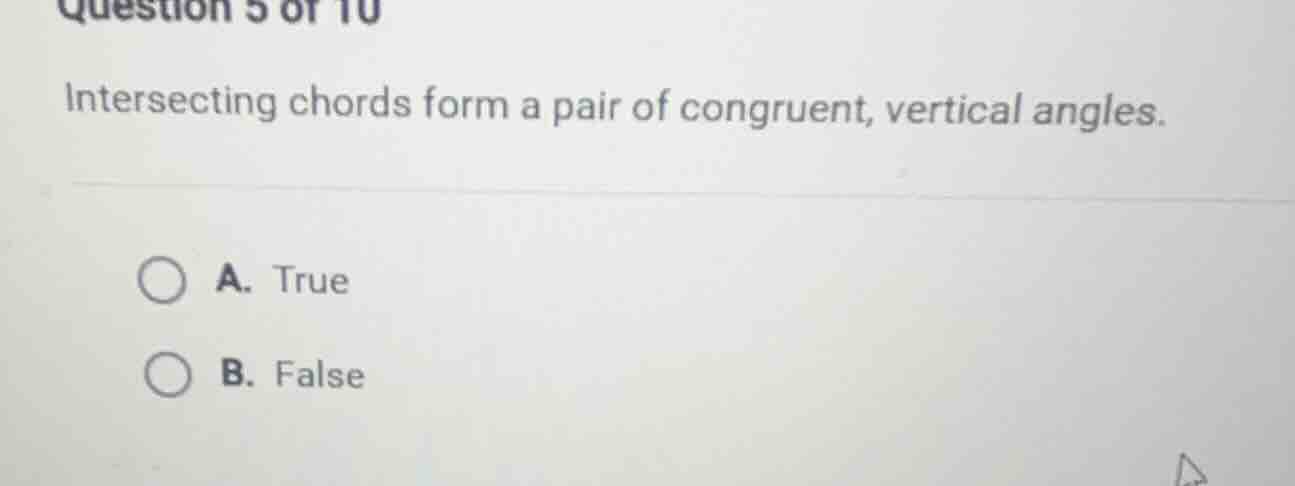 question 5 of 10 intersecting chords form a pair of congruent, vertical…