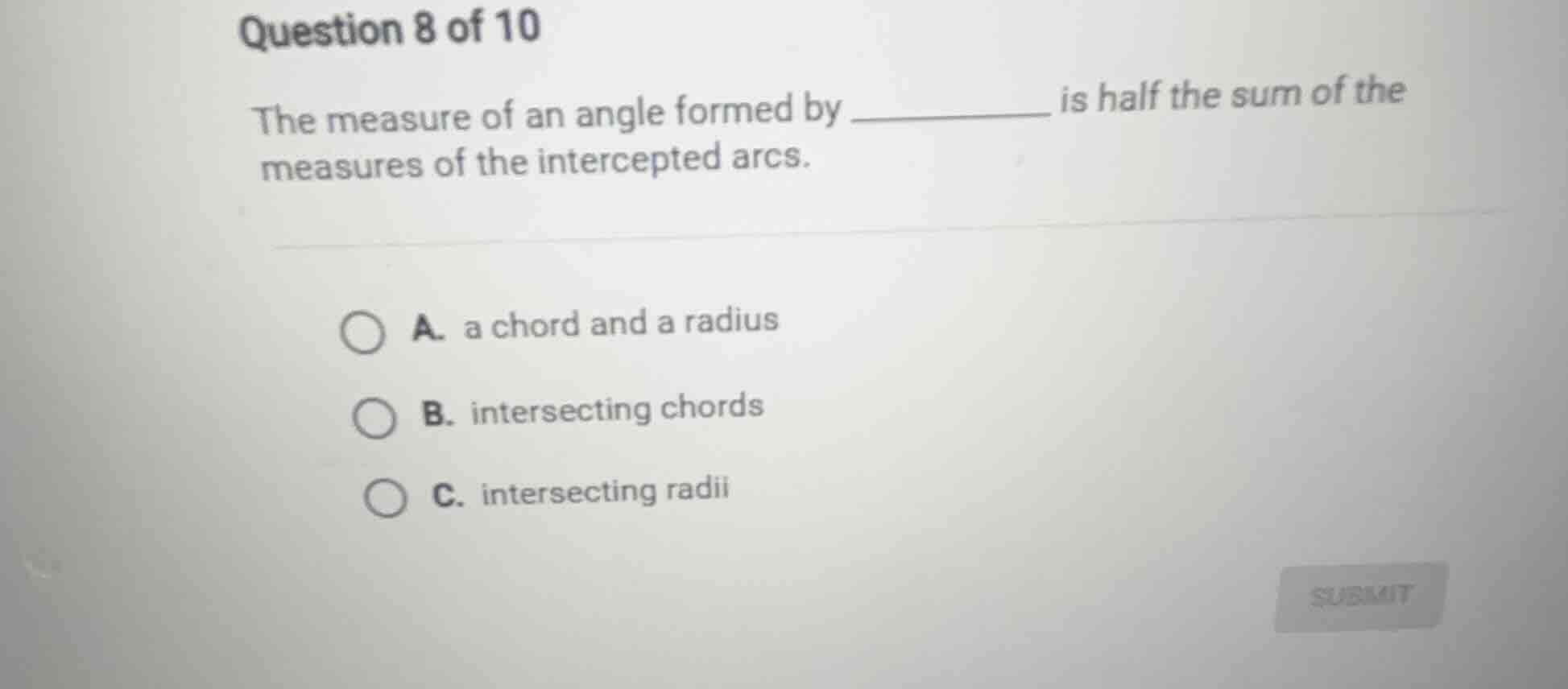 question 8 of 10 the measure of an angle formed by ________ is half the…