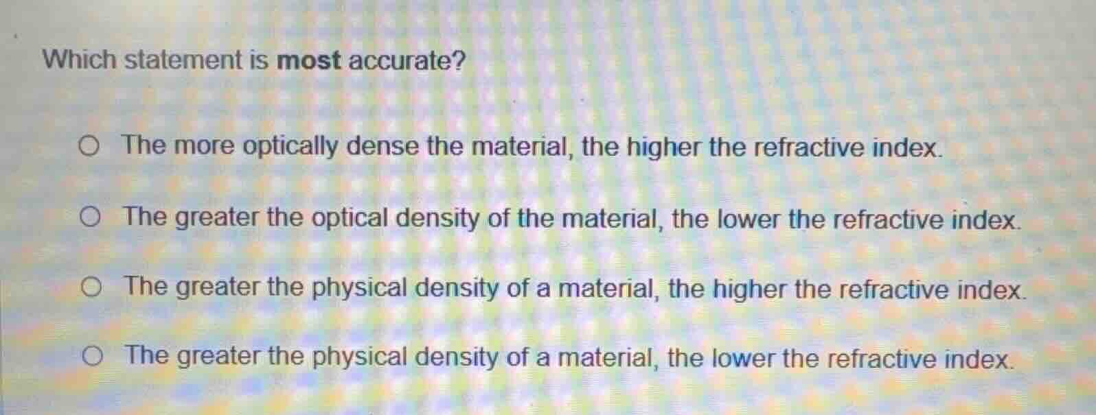 which statement is most accurate? the more optically dense the material…