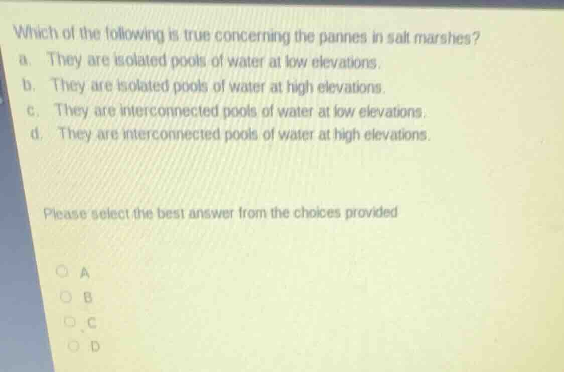 which of the following is true concerning the pannes in salt marshes? a…