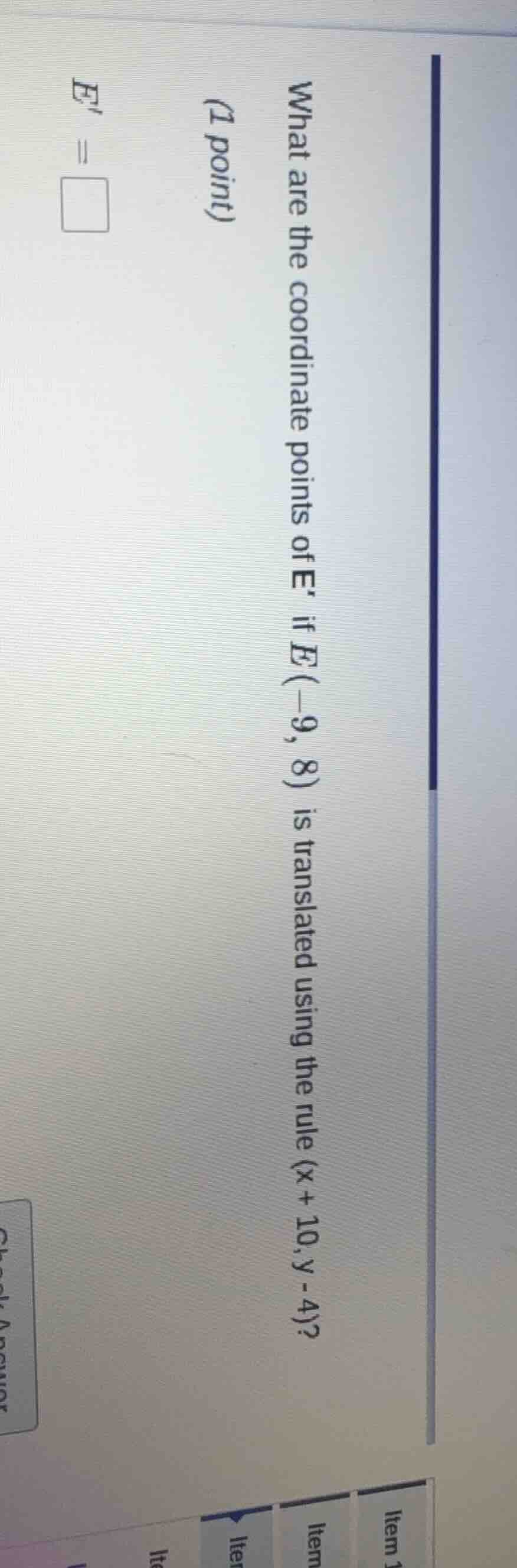 item 1 what are the coordinate points of e, if e(-9, 8) is translated u…