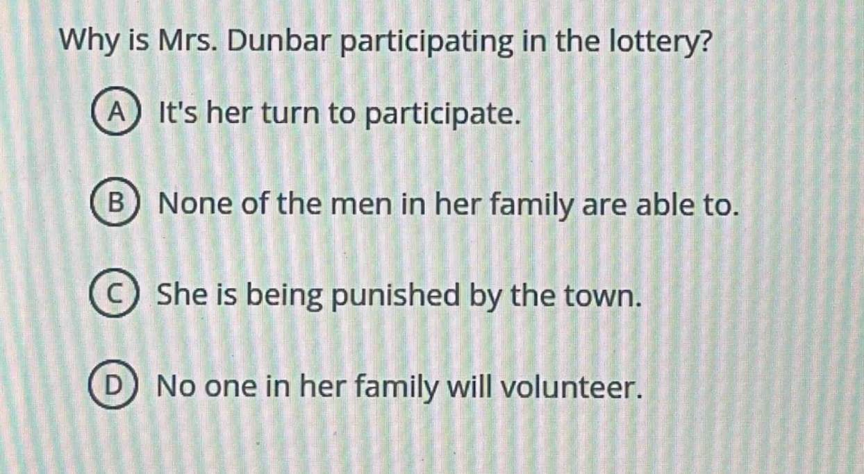 why is mrs. dunbar participating in the lottery? a its her turn to part…