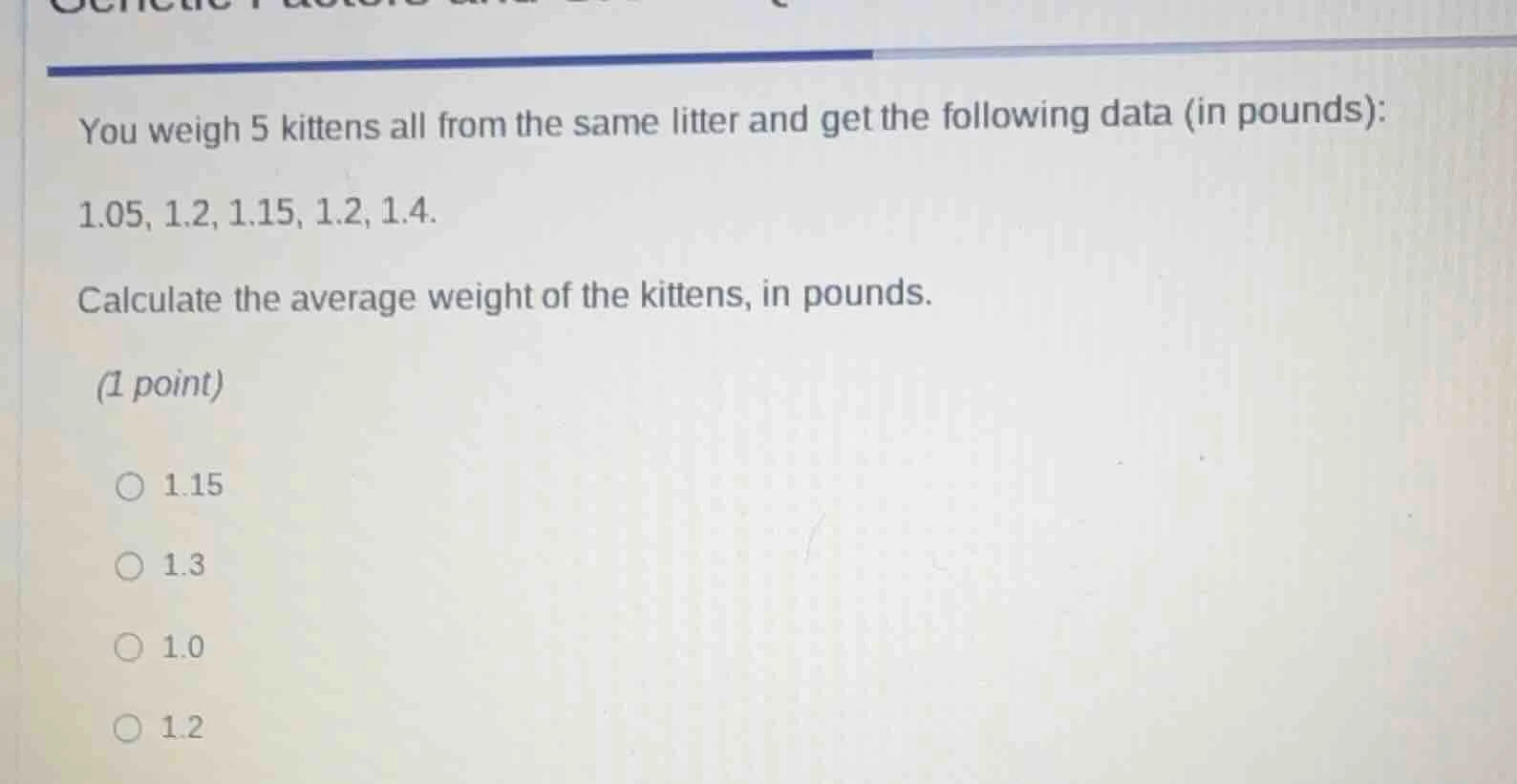 you weigh 5 kittens all from the same litter and get the following data…
