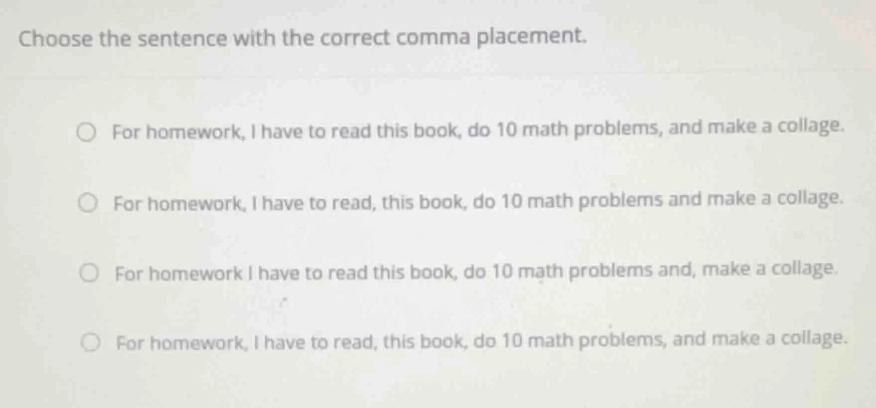 choose the sentence with the correct comma placement. for homework, i h…