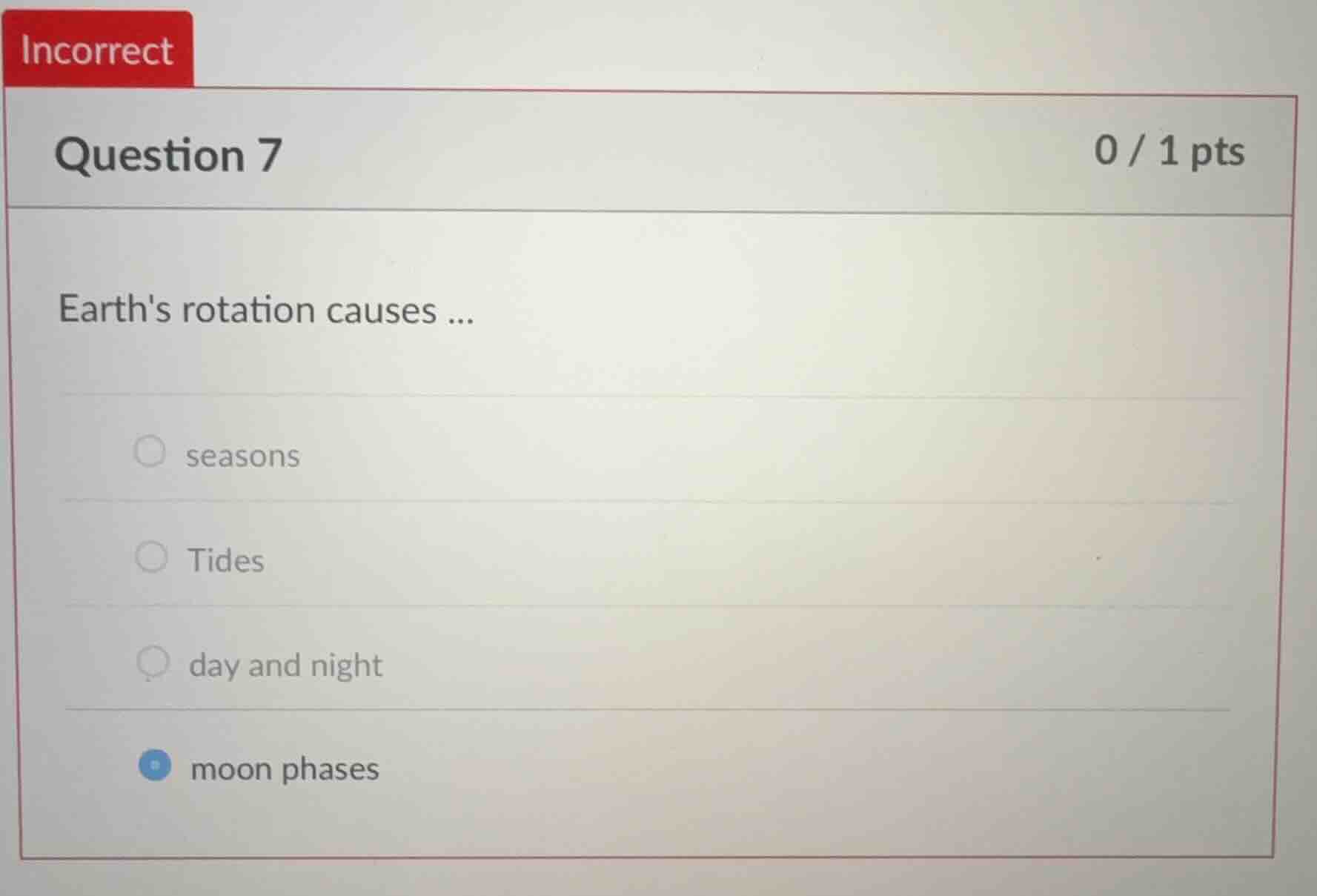 question 7 0 / 1 pts earths rotation causes... seasons tides day and ni…