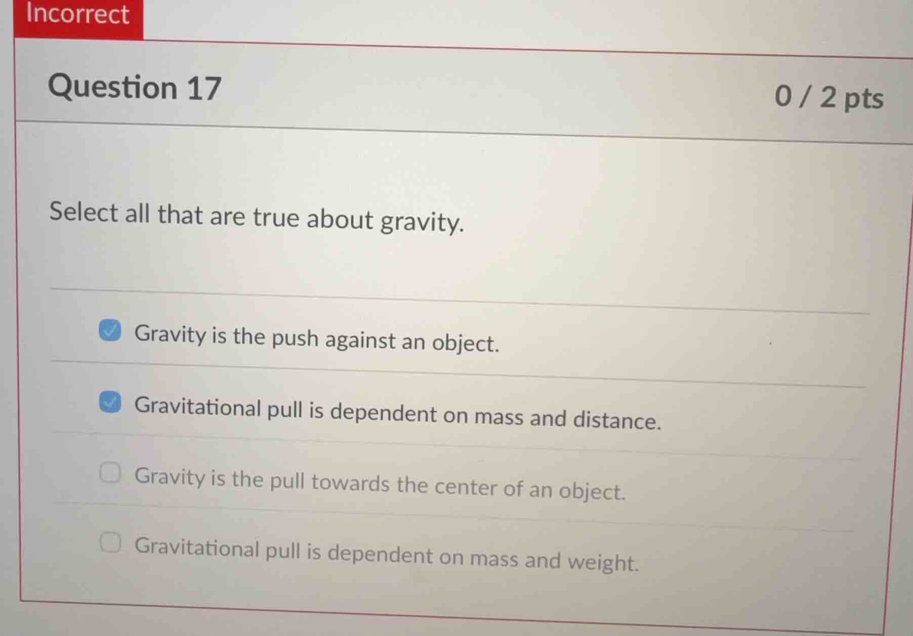 question 17 0 / 2 pts select all that are true about gravity. gravity i…