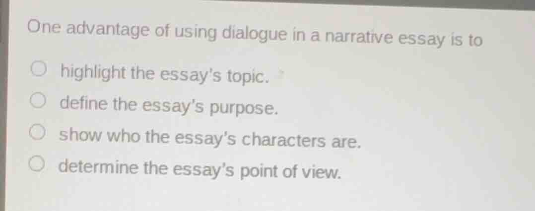 one advantage of using dialogue in a narrative essay is to highlight th…