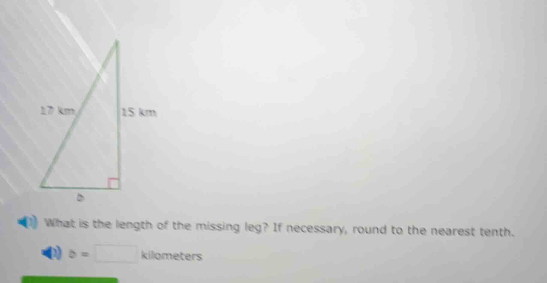 17 km 15 km b what is the length of the missing leg? if necessary, roun…
