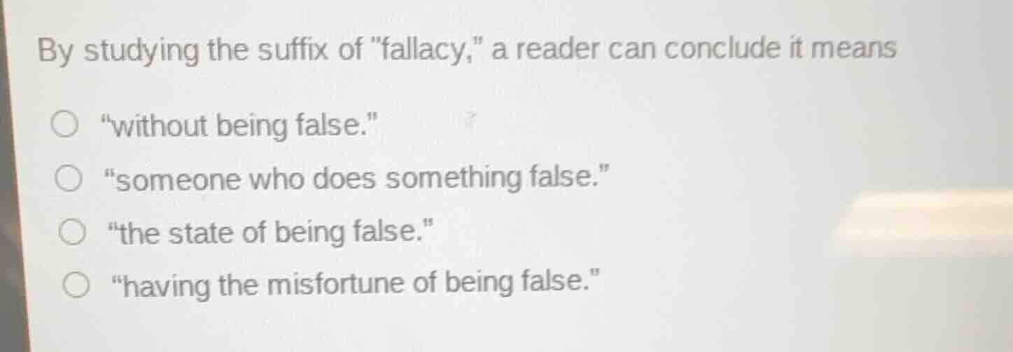 by studying the suffix of \fallacy,\ a reader can conclude it means \wi…