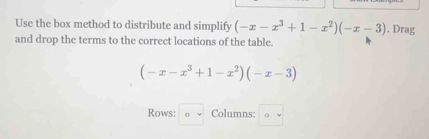 use the box method to distribute and simplify $(-x - x^3 + 1 - x^2)(-x …