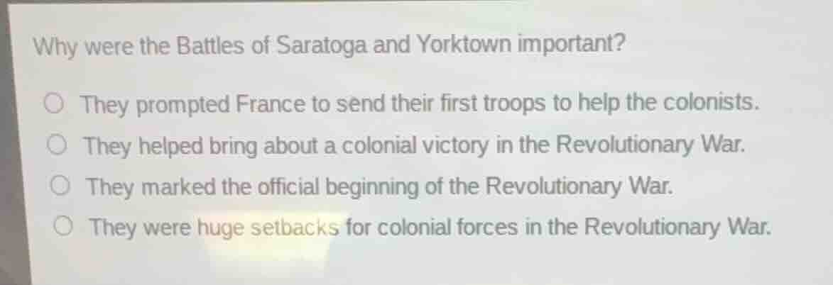why were the battles of saratoga and yorktown important? they prompted …