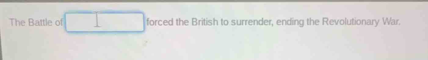the battle of forced the british to surrender, ending the revolutionary…