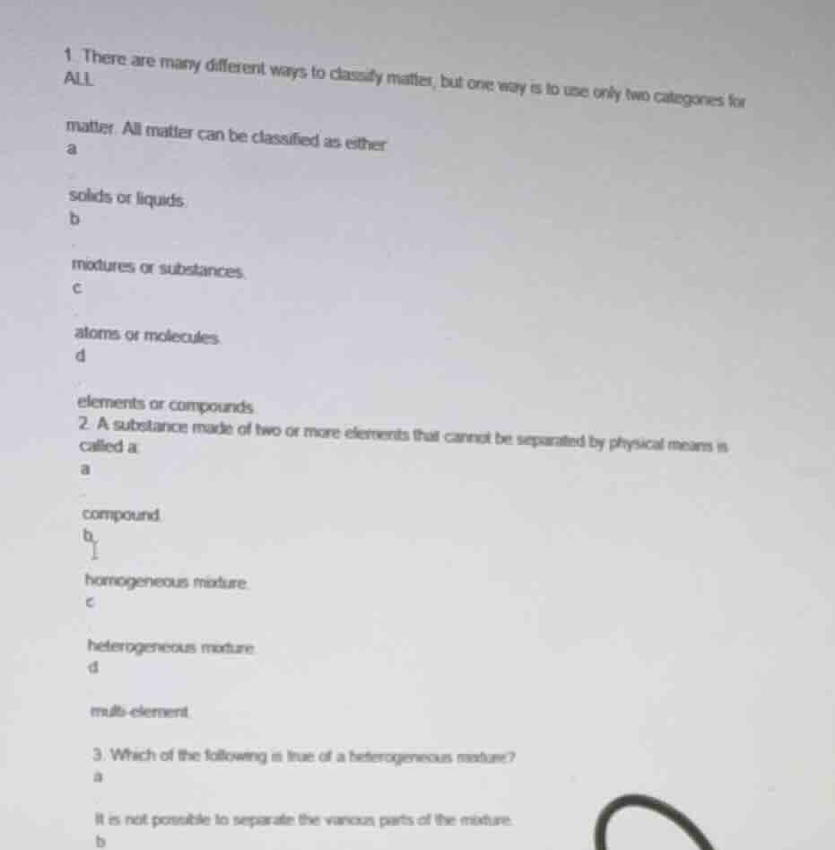 1. there are many different ways to classify matter, but one way is to …