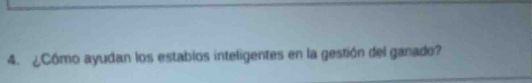 4. ¿cómo ayudan los establos inteligentes en la gestión del ganado?