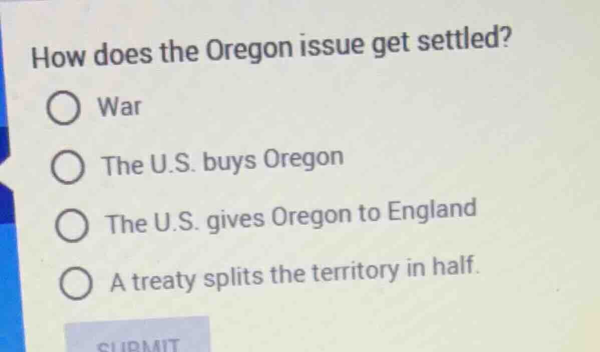 how does the oregon issue get settled? war the u.s. buys oregon the u.s…