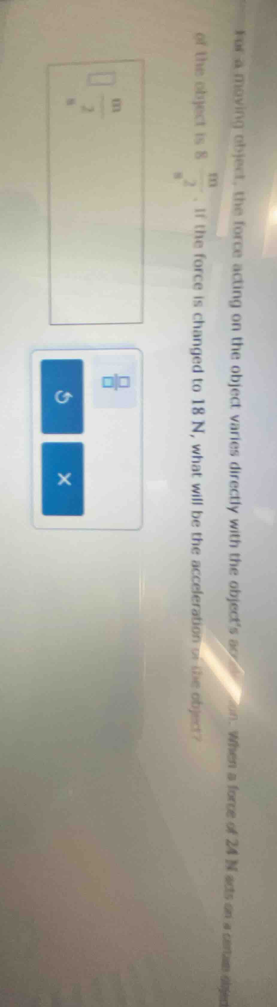 for a moving object, the force acting on the object varies directly wit…