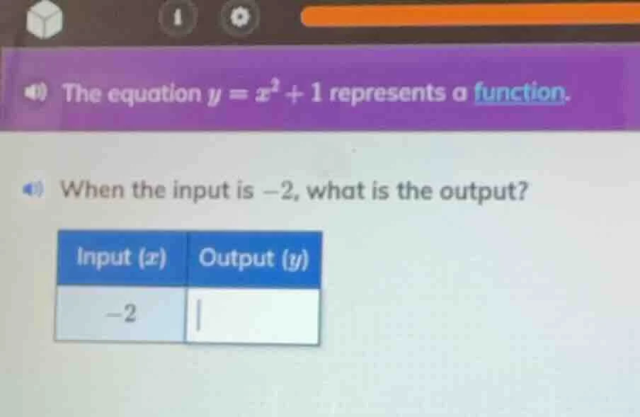 the equation $y = x^2 + 1$ represents a function. when the input is $-2…