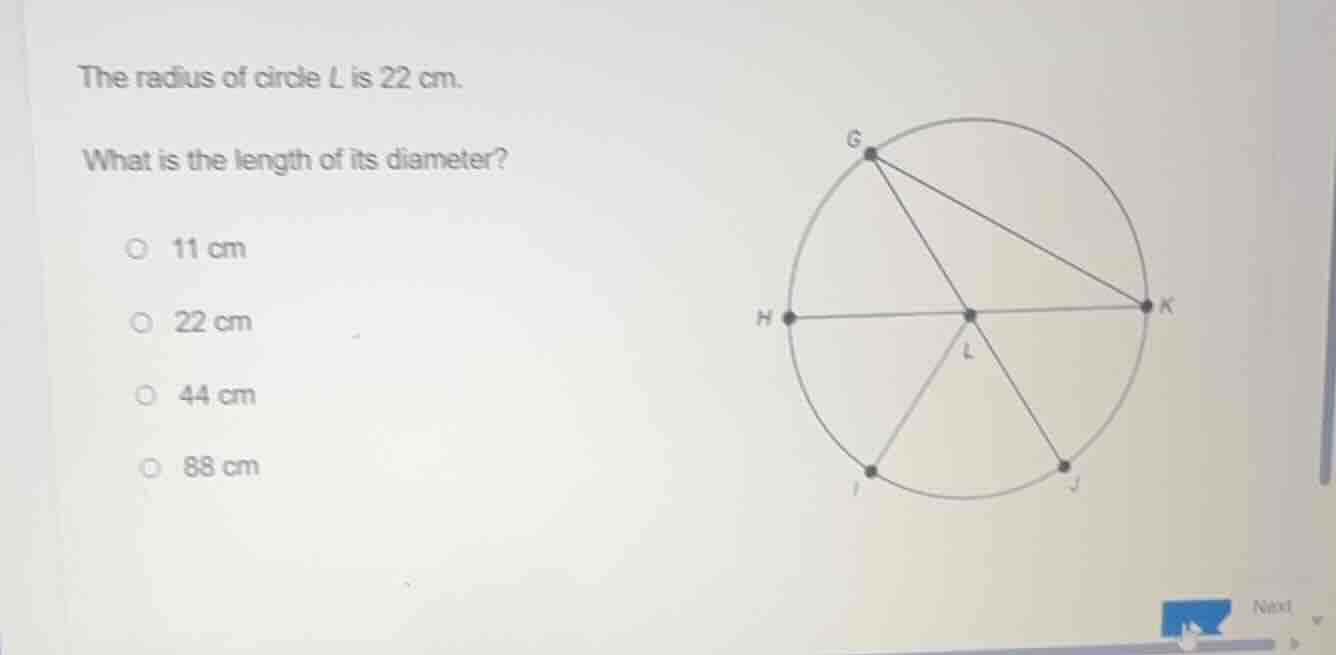 the radius of circle l is 22 cm. what is the length of its diameter? 11…
