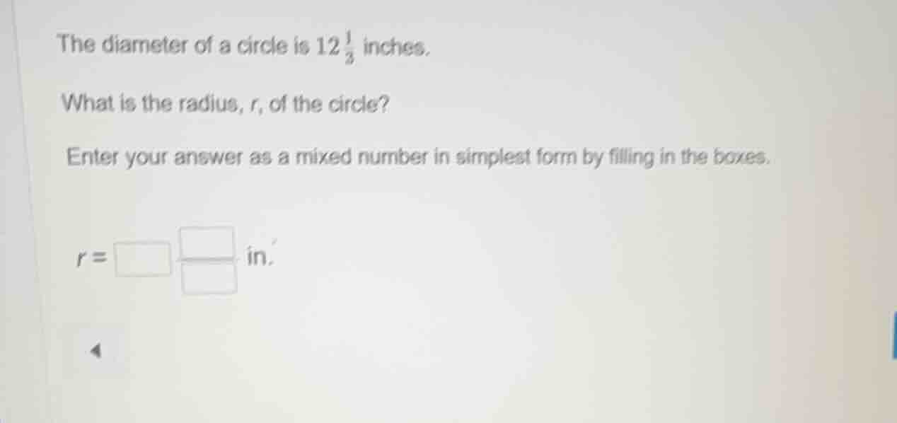 the diameter of a circle is $12\\frac{1}{3}$ inches. what is the radius…