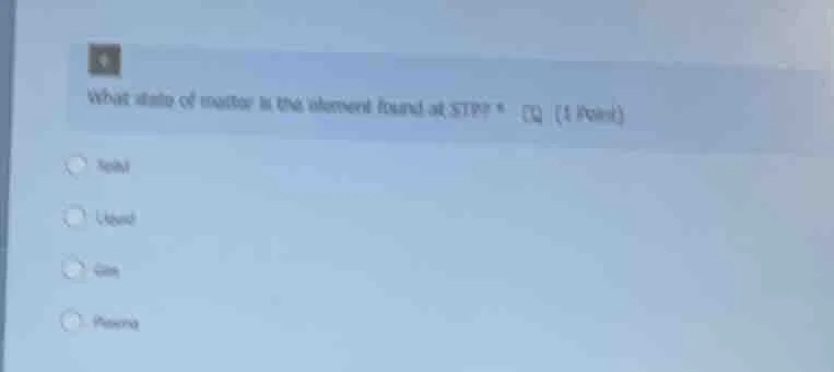 what state of matter is the element found at stp? (1 point) solid liqui…