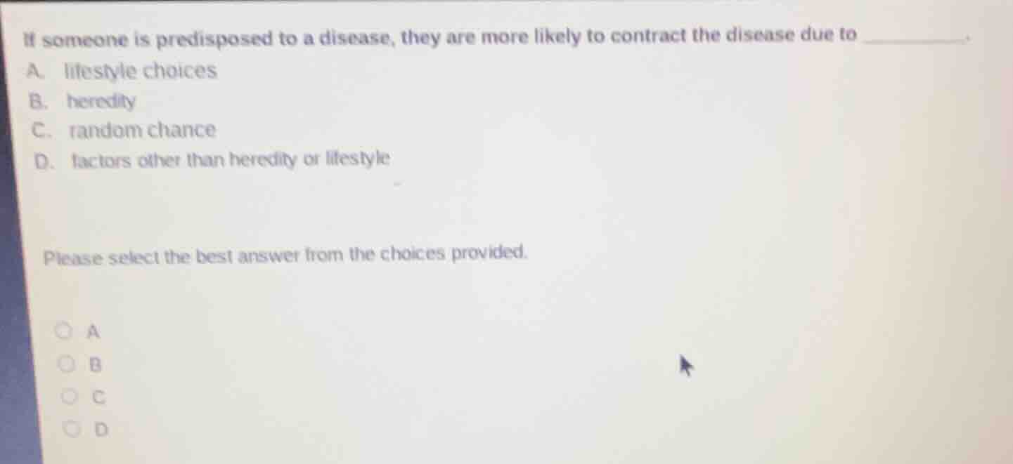 if someone is predisposed to a disease, they are more likely to contrac…