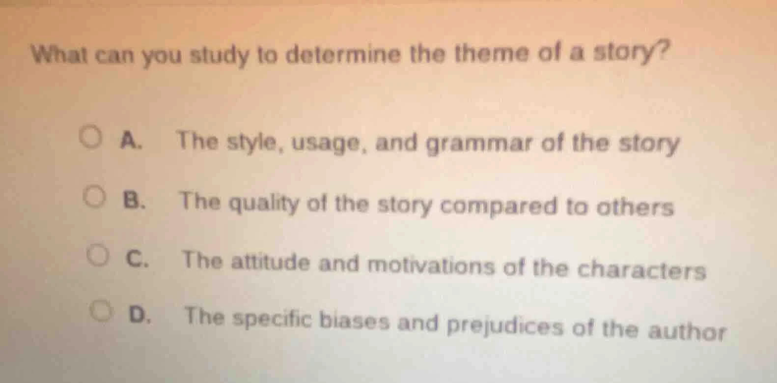 what can you study to determine the theme of a story? a. the style, usa…