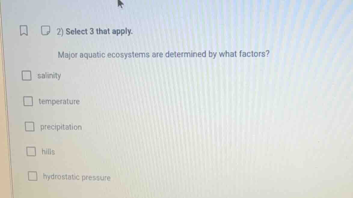 2) select 3 that apply. major aquatic ecosystems are determined by what…