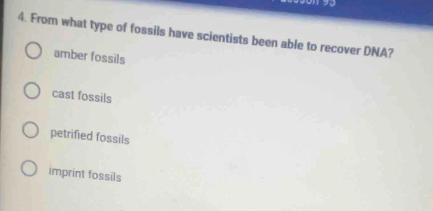 4. from what type of fossils have scientists been able to recover dna? …